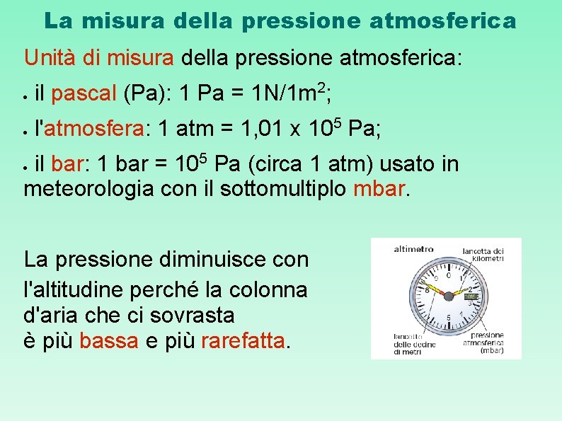 La misura della pressione atmosferica Unità di misura della pressione atmosferica: il pascal (Pa):