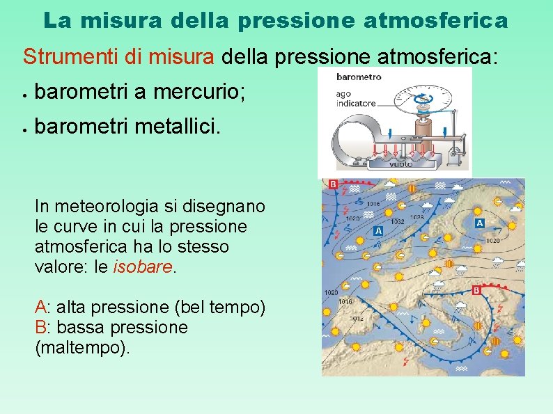 La misura della pressione atmosferica Strumenti di misura della pressione atmosferica: barometri a mercurio;