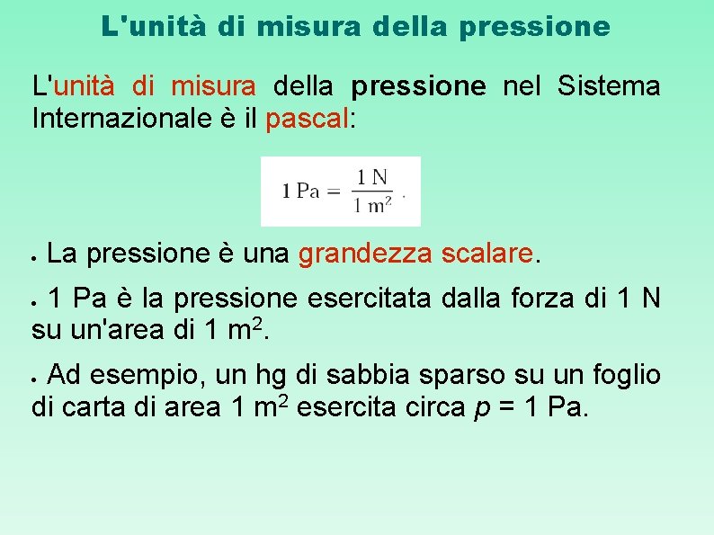 L'unità di misura della pressione nel Sistema Internazionale è il pascal: La pressione è