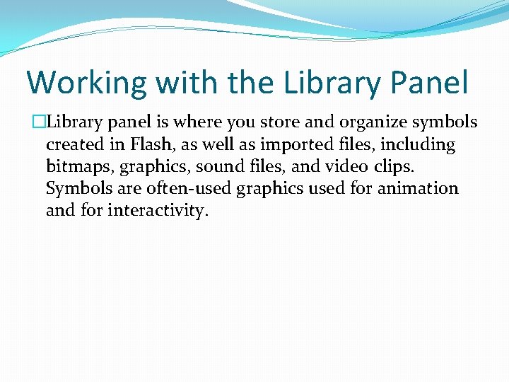 Working with the Library Panel �Library panel is where you store and organize symbols