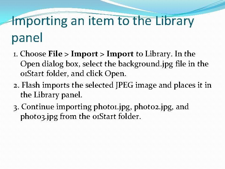 Importing an item to the Library panel 1. Choose File > Import to Library.