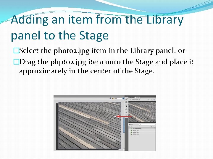 Adding an item from the Library panel to the Stage �Select the photo 2.