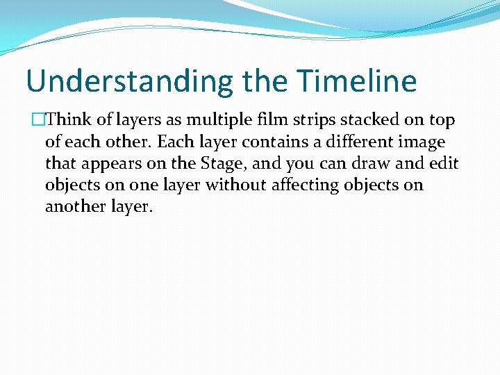 Understanding the Timeline �Think of layers as multiple film strips stacked on top of