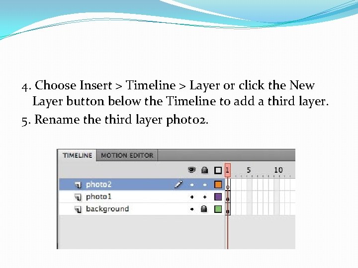 4. Choose Insert > Timeline > Layer or click the New Layer button below