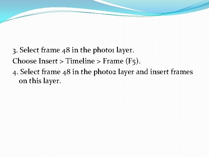 3. Select frame 48 in the photo 1 layer. Choose Insert > Timeline >
