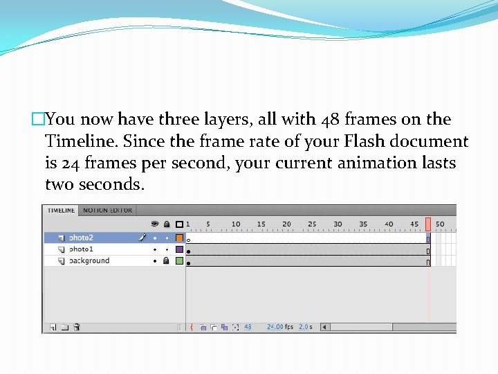 �You now have three layers, all with 48 frames on the Timeline. Since the