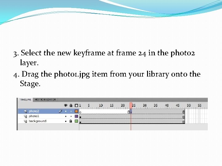3. Select the new keyframe at frame 24 in the photo 2 layer. 4.
