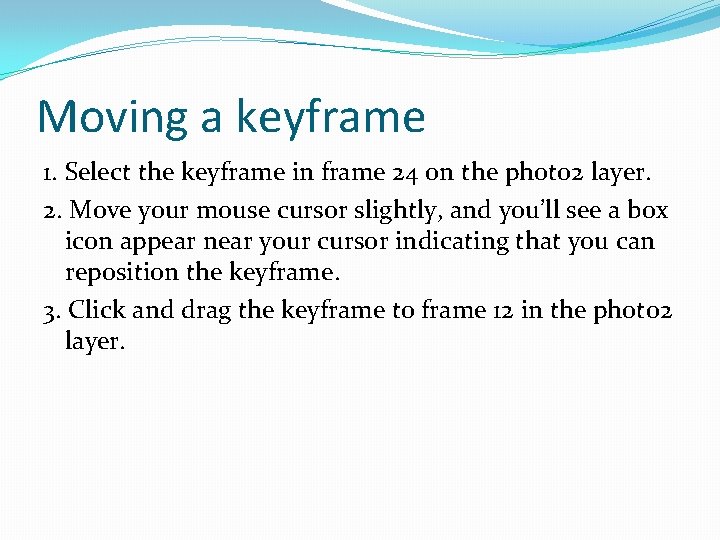 Moving a keyframe 1. Select the keyframe in frame 24 on the photo 2