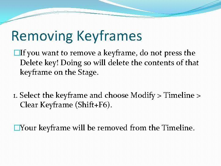 Removing Keyframes �If you want to remove a keyframe, do not press the Delete