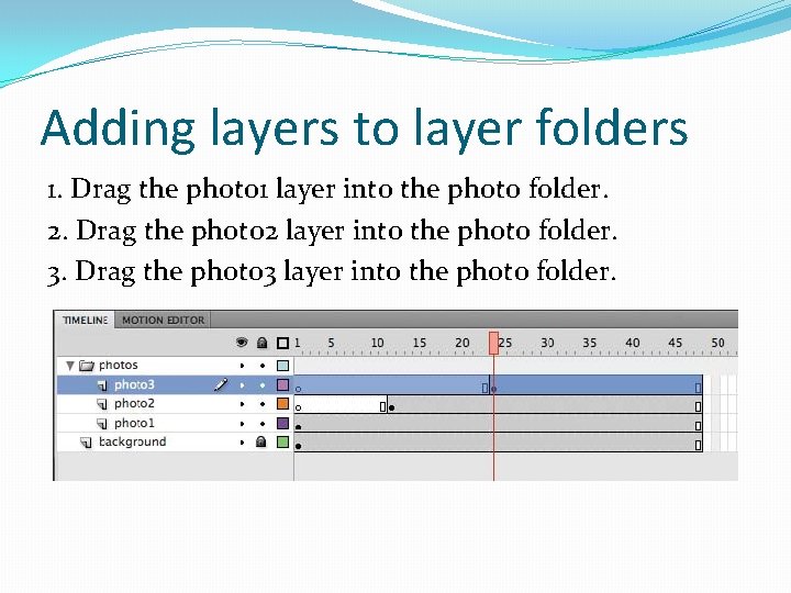 Adding layers to layer folders 1. Drag the photo 1 layer into the photo