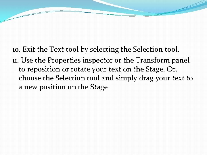 10. Exit the Text tool by selecting the Selection tool. 11. Use the Properties