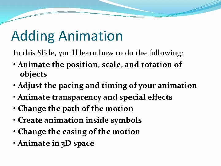 Adding Animation In this Slide, you’ll learn how to do the following: • Animate
