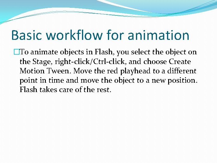 Basic workflow for animation �To animate objects in Flash, you select the object on