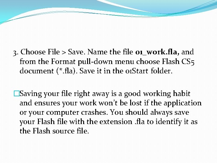 3. Choose File > Save. Name the file 01_work. fla, and from the Format