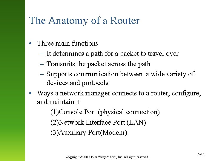 The Anatomy of a Router • Three main functions – It determines a path