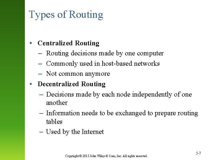 Types of Routing • Centralized Routing – Routing decisions made by one computer –