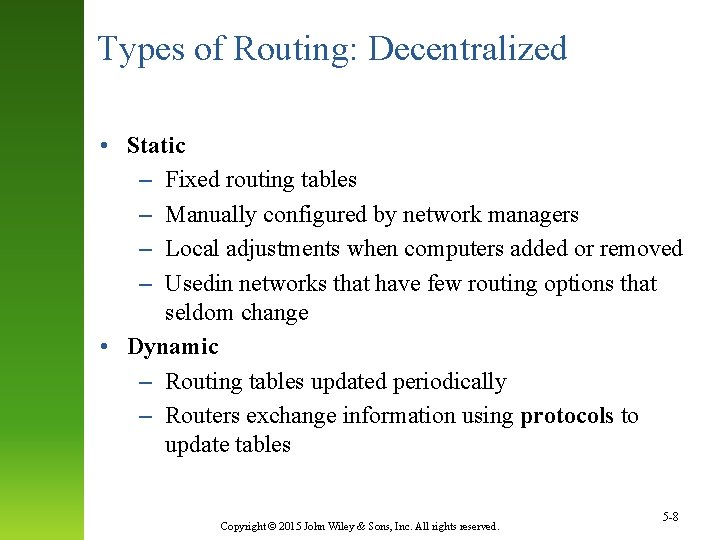 Types of Routing: Decentralized • Static – Fixed routing tables – Manually configured by