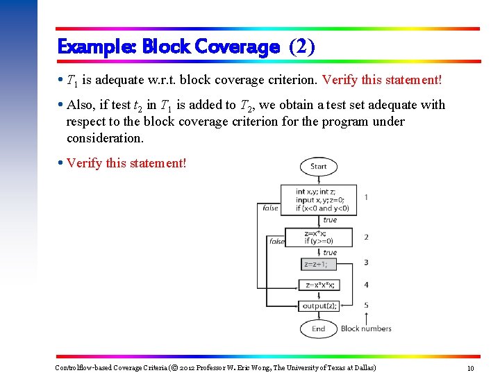 Example: Block Coverage (2) T 1 is adequate w. r. t. block coverage criterion.