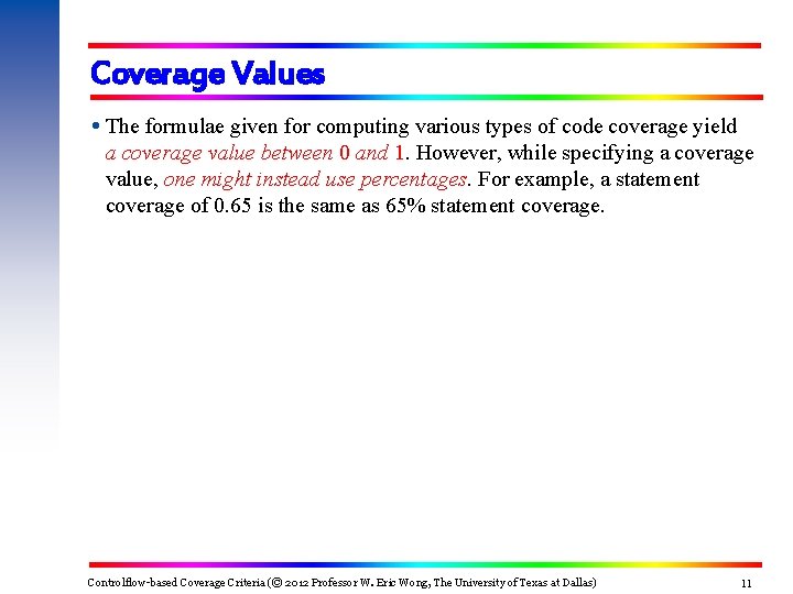 Coverage Values The formulae given for computing various types of code coverage yield a