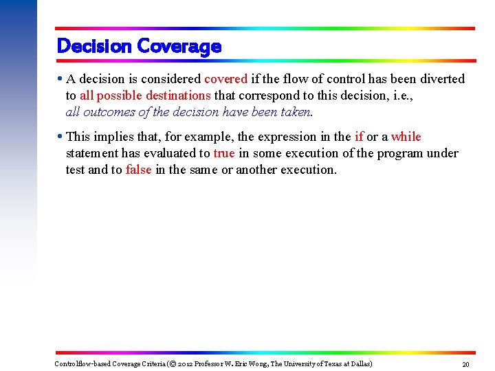 Decision Coverage A decision is considered covered if the flow of control has been