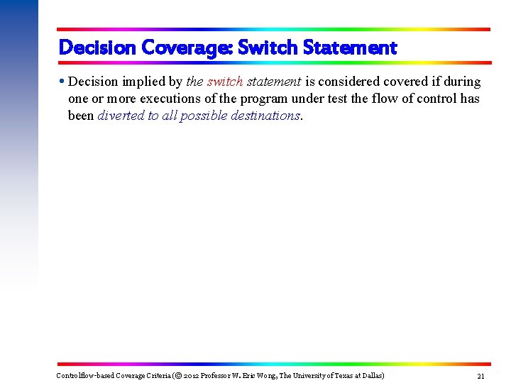 Decision Coverage: Switch Statement Decision implied by the switch statement is considered covered if