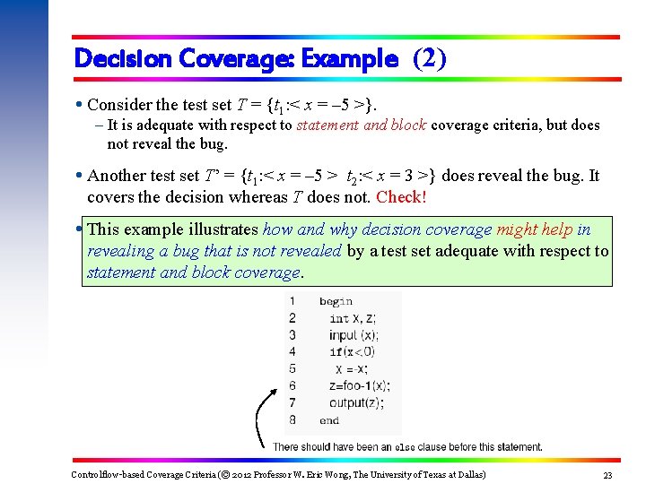 Decision Coverage: Example (2) Consider the test set T = {t 1: < x