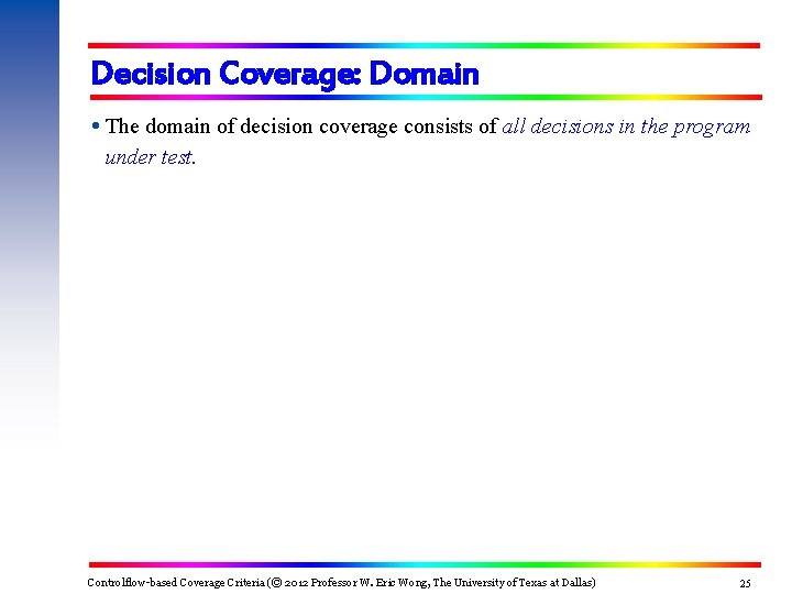Decision Coverage: Domain The domain of decision coverage consists of all decisions in the