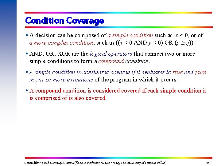 Condition Coverage A decision can be composed of a simple condition such as x