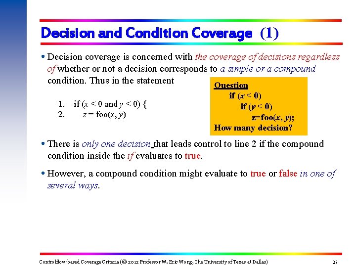 Decision and Condition Coverage (1) Decision coverage is concerned with the coverage of decisions