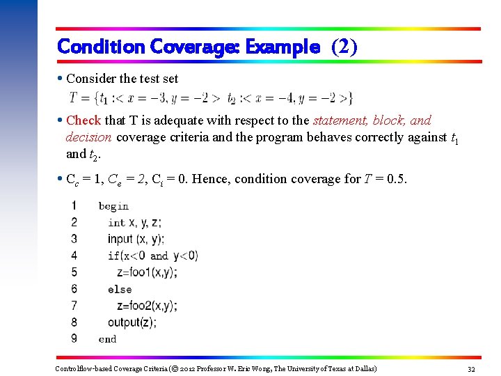 Condition Coverage: Example (2) Consider the test set Check that T is adequate with