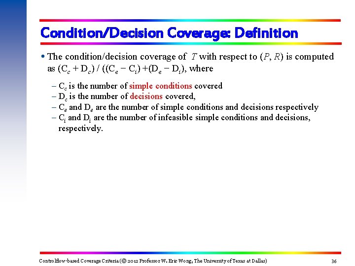 Condition/Decision Coverage: Definition The condition/decision coverage of T with respect to (P, R) is