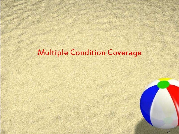 Multiple Condition Coverage 38 