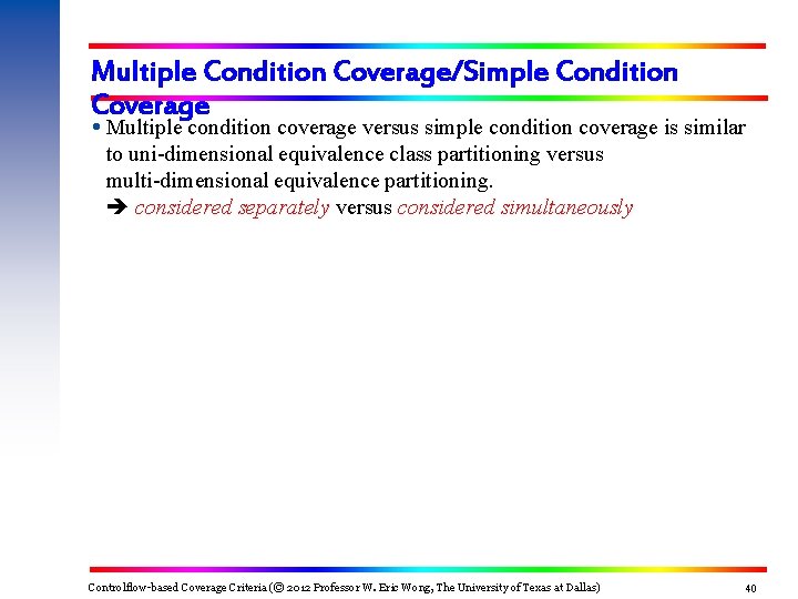 Multiple Condition Coverage/Simple Condition Coverage Multiple condition coverage versus simple condition coverage is similar
