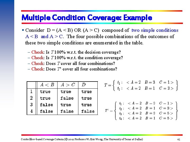 Multiple Condition Coverage: Example Consider D = (A < B) OR (A > C)