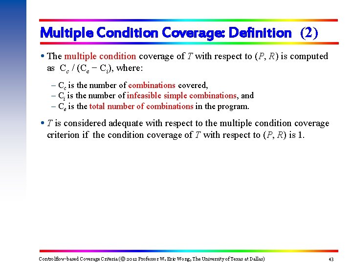 Multiple Condition Coverage: Definition (2) The multiple condition coverage of T with respect to