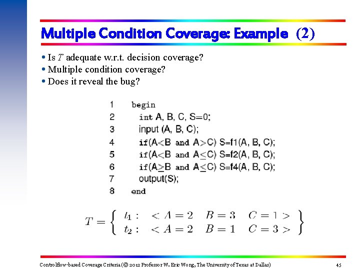 Multiple Condition Coverage: Example (2) Is T adequate w. r. t. decision coverage? Multiple