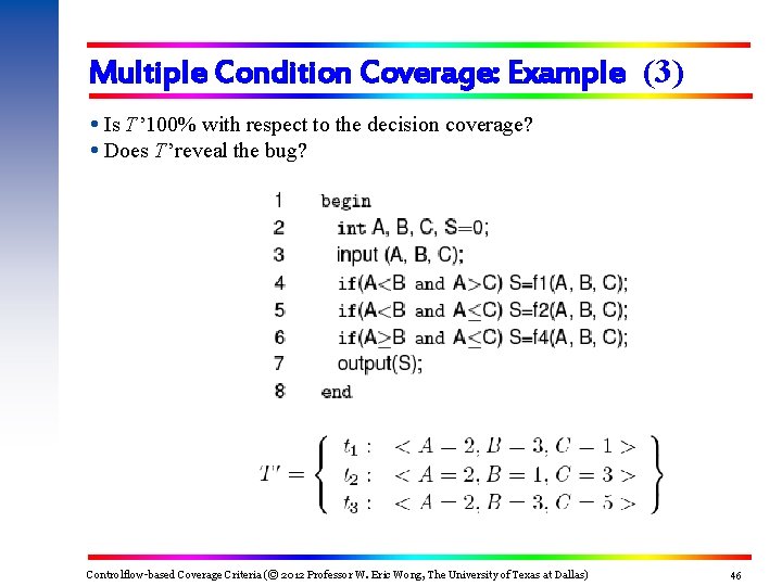 Multiple Condition Coverage: Example (3) Is T ’ 100% with respect to the decision