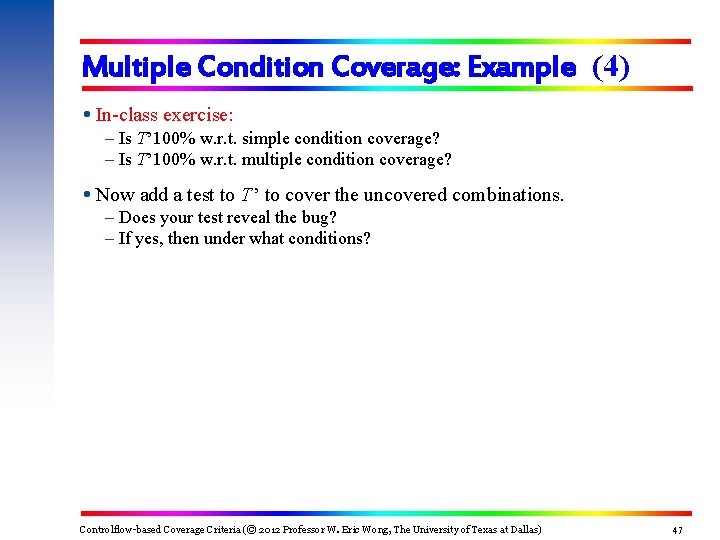 Multiple Condition Coverage: Example (4) In-class exercise: – Is T ’ 100% w. r.