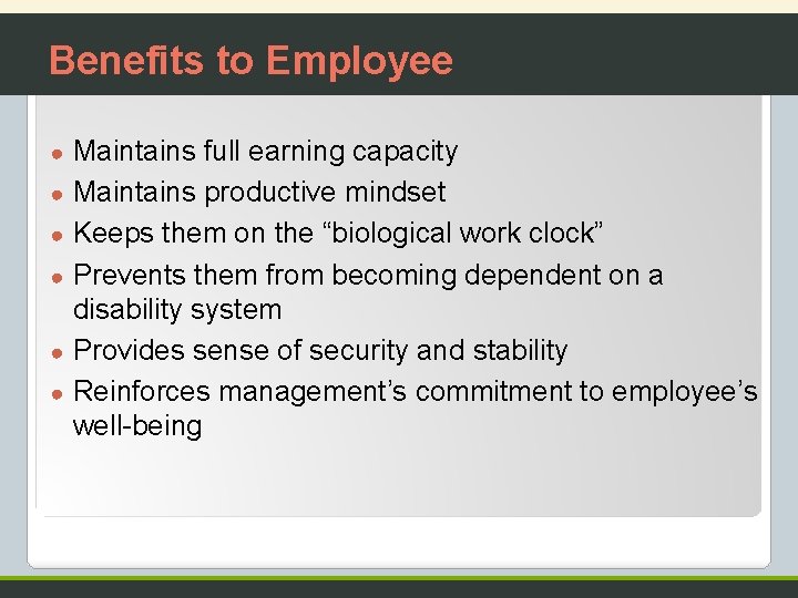 Benefits to Employee ● ● ● Maintains full earning capacity Maintains productive mindset Keeps