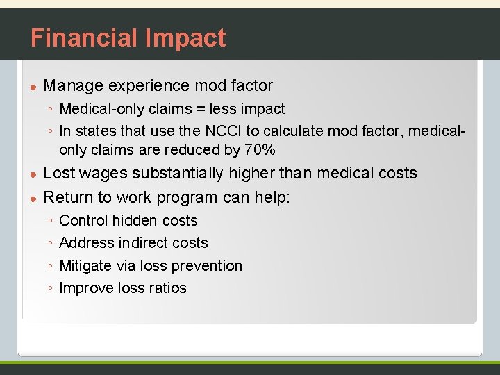 Financial Impact ● Manage experience mod factor ◦ Medical-only claims = less impact ◦