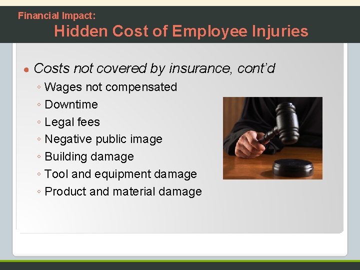 Financial Impact: Hidden Cost of Employee Injuries ● Costs not covered by insurance, cont’d