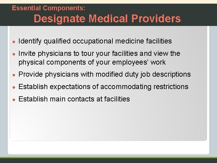 Essential Components: Designate Medical Providers ● Identify qualified occupational medicine facilities ● Invite physicians