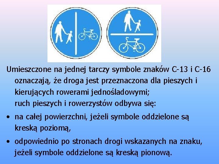 Umieszczone na jednej tarczy symbole znaków C-13 i C-16 oznaczają, że droga jest przeznaczona