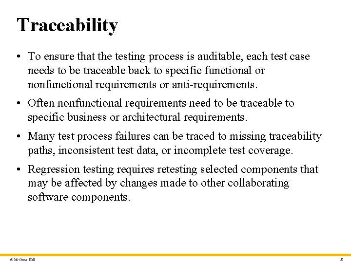 Traceability • To ensure that the testing process is auditable, each test case needs