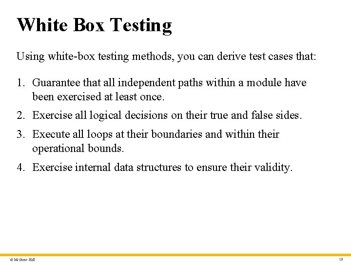 White Box Testing Using white-box testing methods, you can derive test cases that: 1.