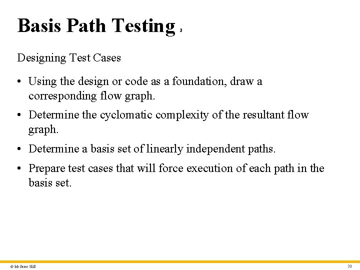 Basis Path Testing 3 Designing Test Cases • Using the design or code as