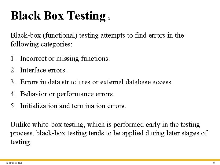 Black Box Testing 1 Black-box (functional) testing attempts to find errors in the following