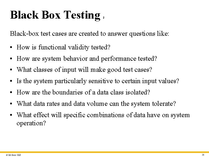 Black Box Testing 2 Black-box test cases are created to answer questions like: •