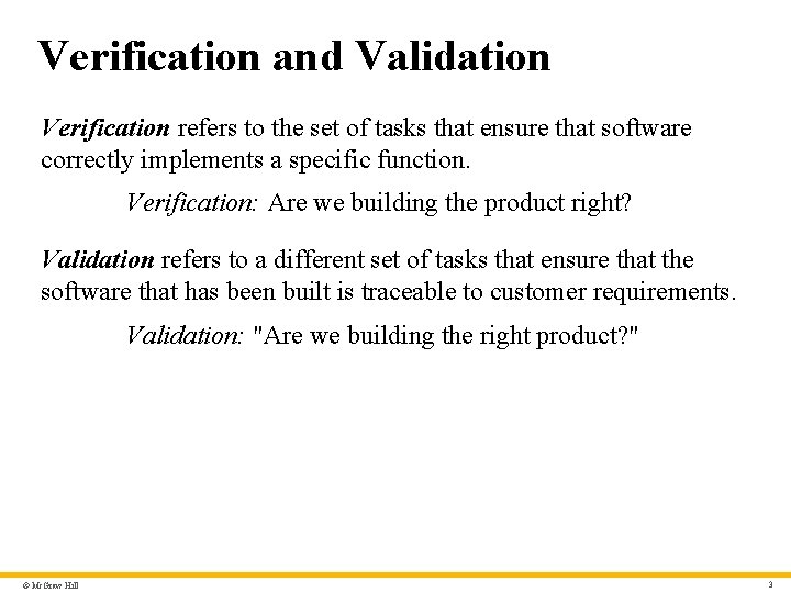Verification and Validation Verification refers to the set of tasks that ensure that software