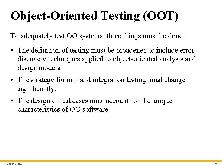 Object-Oriented Testing (OOT) To adequately test OO systems, three things must be done: •